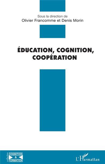 Couverture du livre « Education, cognition, coopération » de Denis Morin et Olivier Francomme aux éditions L'harmattan