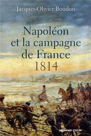 Couverture du livre « Napoleon et la campagne de france - 1814 » de Boudon J-O. aux éditions Armand Colin