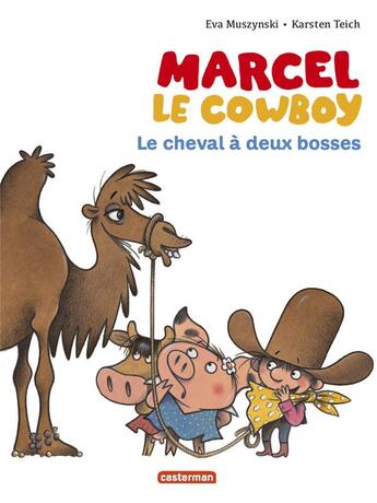 Couverture du livre « Marcel le cowboy Tome 7 : le cheval à deux bosses » de Eva Muszynski et Karsten Teich aux éditions Casterman