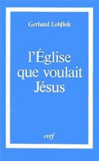 Couverture du livre « L'Eglise que voulait Jésus » de Gerhard Lohfink aux éditions Cerf