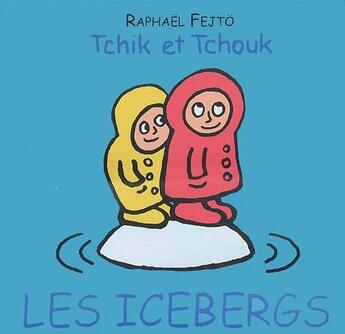 Couverture du livre « Tchik et tchouk ; les icebergs » de Raphael Fejto aux éditions Ecole Des Loisirs