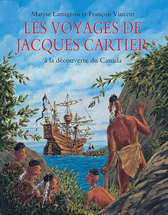 Couverture du livre « Les voyages de Jacques Cartier : À la découverte du Canada » de Francois Vincent et Maryse Lamigeon aux éditions Ecole Des Loisirs