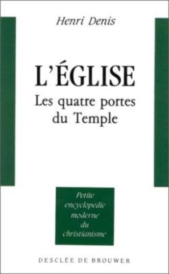 Couverture du livre « L'église : Les quatres portes du temple » de Henri Denis aux éditions Desclee De Brouwer