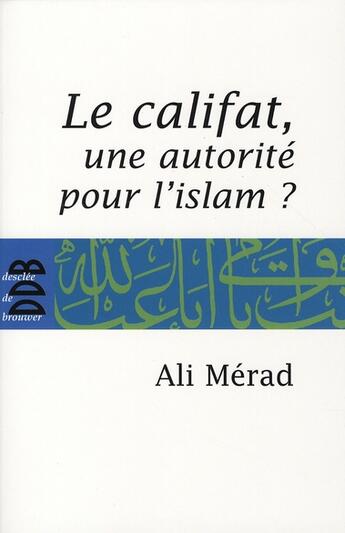 Couverture du livre « Le califat, une autorité pour l'Islam ? » de Ali Merad aux éditions Desclee De Brouwer