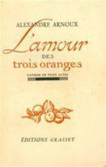 Couverture du livre « L'amour des trois oranges » de Alexandre Arnoux aux éditions Grasset Et Fasquelle