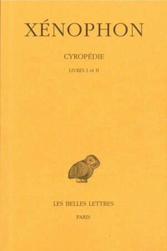 Couverture du livre « Cyropédie. Tome I: Livres I-II » de Xenophon aux éditions Belles Lettres