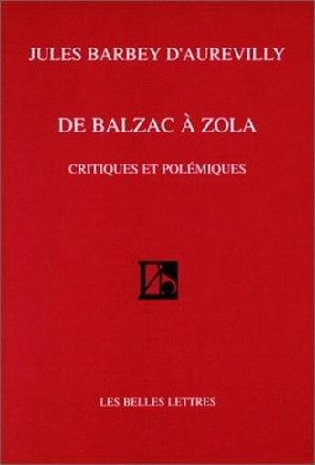 Couverture du livre « De Balzac à Zola ; critiques et polémiques » de Jules Barbey D'Aurevilly aux éditions Belles Lettres