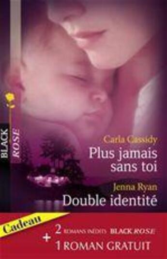 Couverture du livre « Plus jamais sans toi ; double identité ; rencontre à Cliff Point » de Carla Cassidy et Jenna Ryan aux éditions Harlequin