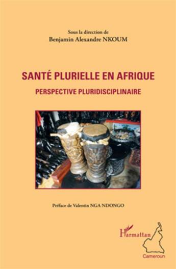 Couverture du livre « Santé plurielle en Afrique ; perspectives pluridisciplinaires » de Benjamin Alexandre Nkoum aux éditions L'harmattan