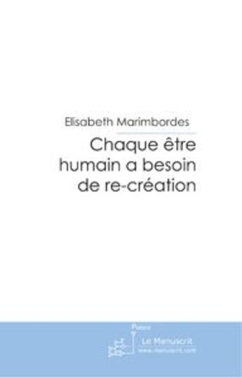 Couverture du livre « Chaque être humain a besoin de re-création » de Marimbordes-E aux éditions Le Manuscrit