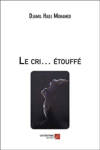 Couverture du livre « Le cri... étouffé » de Djamil Hadj Mohamed aux éditions Editions Du Net