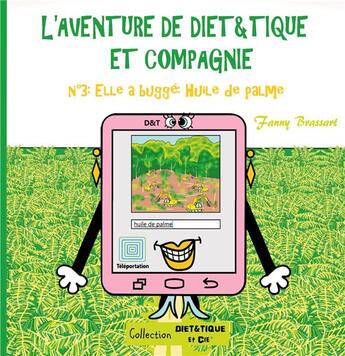 Couverture du livre « L'aventure de dietétique et compagnie t.3 ; elle a buggé : huile de palme » de Fanny Brassart aux éditions Books On Demand