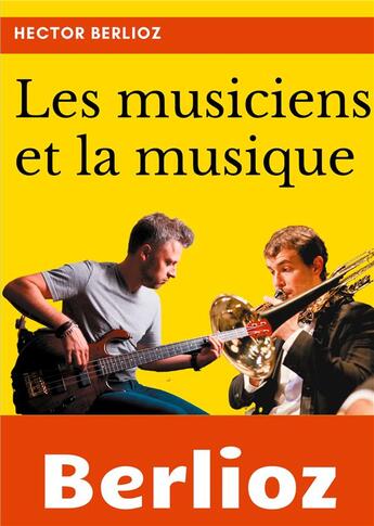 Couverture du livre « Les musiciens et la musique : un essai de sociologie de la musique et de musicologie par Hector Berl » de Hector Berlioz aux éditions Books On Demand