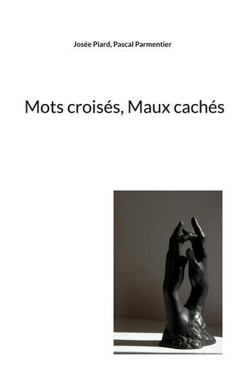 Couverture du livre « Mots croisés, Maux cachés » de Josée Piard et Pascal Parmentier aux éditions Books On Demand