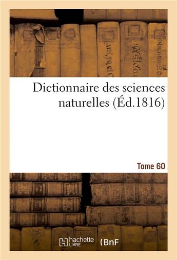 Couverture du livre « Dictionnaire des sciences naturelles. Tome 60. ZOOPH-ZYT » de Cuvier Frederic aux éditions Hachette Bnf