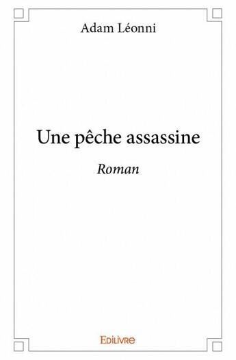 Couverture du livre « Une peche assassine - roman » de Adam Leonni aux éditions Edilivre