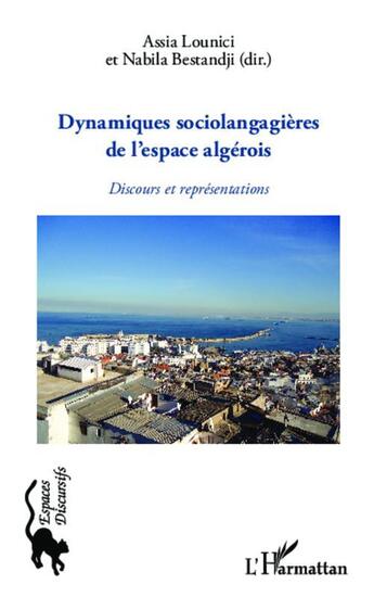 Couverture du livre « Dynamiques sociolangagières de l'espace algérois ; discours et représentations » de Assia Lounici et Nabila Bestandji aux éditions L'harmattan