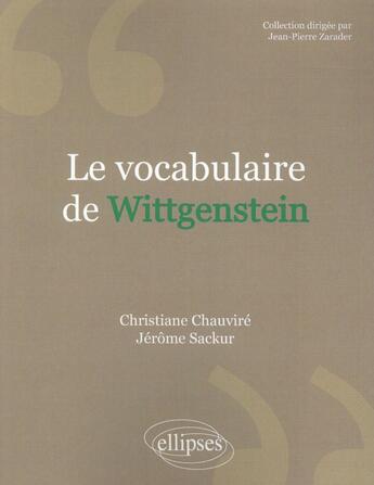 Couverture du livre « Le vocabulaire de Wittgenstein » de Christiane Chauviré et Jerome Sackur aux éditions Ellipses