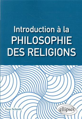 Couverture du livre « Introduction à la philosophie des religions » de Yann Schmitt aux éditions Ellipses