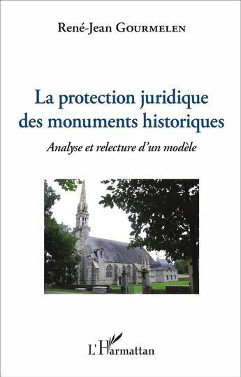 Couverture du livre « Protection juridique des monuments historiques analyse et relecture d'un modele » de Gourmelen Rene Jean aux éditions L'harmattan