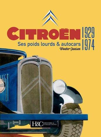 Couverture du livre « Citroën ; ses poids lourds et autocars 1929-1974 » de Wouter Jansen aux éditions Histoire Et Collections