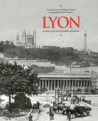 Couverture du livre « Lyon à travers la carte postale ancienne » de Philippe Valode et Francis Guyot et Olivier Bouze aux éditions Herve Chopin