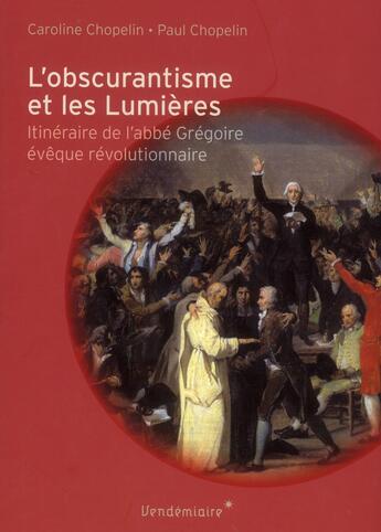 Couverture du livre « L'obscurantisme et les Lumières ; itinéraire de l'abbé Grégoire, évêque révolutionnaire » de Caroline Chopelin et Paul Chopelin aux éditions Vendemiaire