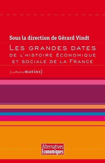 Couverture du livre « Les grandes dates de l'histoire économique et sociale de la France » de Gerard Vindt et Collectif aux éditions Les Petits Matins