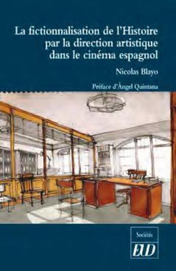 Couverture du livre « La fictionnalisation de l'Histoire par la direction artistique dans le cinéma espagnol » de Nicolas Blayo aux éditions Pu De Dijon