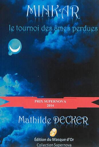 Couverture du livre « Minkar - le tournoi des ames perdues » de Mathilde Decker aux éditions Editions Du Masque D'or