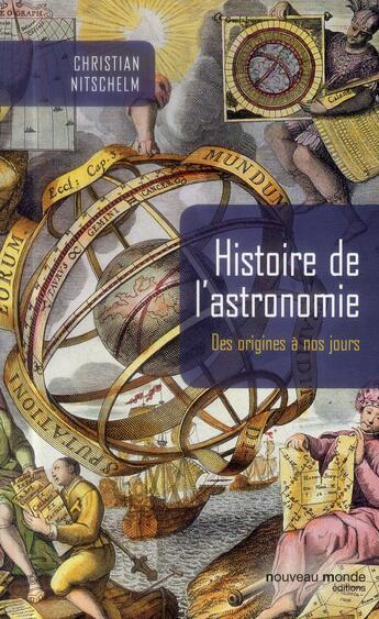 Couverture du livre « Histoire de l'astronomie ; des origines à nos jours » de Christian Nitschelm aux éditions Nouveau Monde