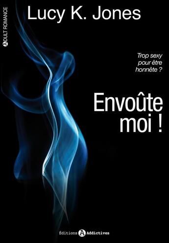 Couverture du livre « Envoûte-moi ! » de Lucy Keira Jones aux éditions Editions Addictives