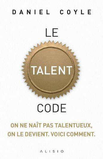 Couverture du livre « Le talent code » de Daniel Coyle aux éditions Alisio