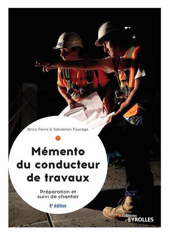 Couverture du livre « Le mémento du conducteur de travaux : préparation et suivi de chantier pour les marchés (6e édition) » de Brice Fevre et Sebastien Fourage aux éditions Eyrolles