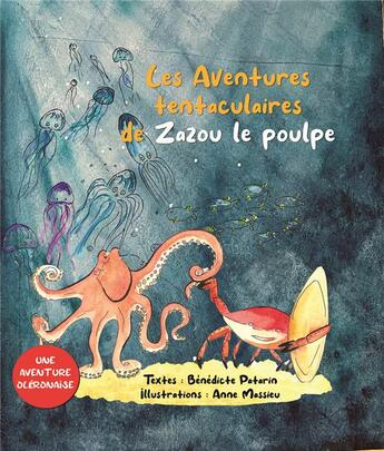 Couverture du livre « Les aventures tentaculaires de Zazou le poulpe » de Benedicte Patarin et Anne Massieu aux éditions Terres De L'ouest