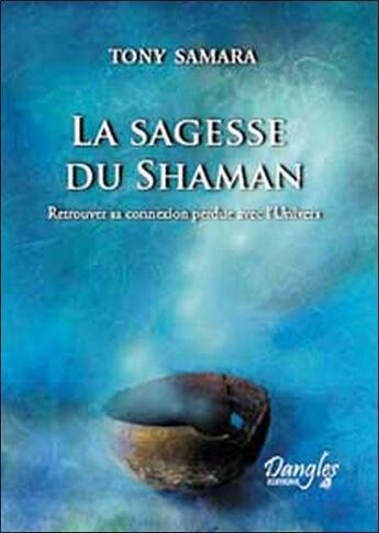 Couverture du livre « Sagesse du shaman » de Tony Samara aux éditions Dangles