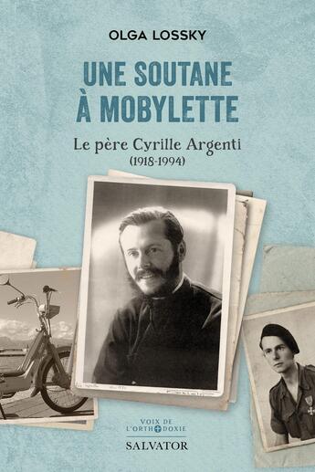 Couverture du livre « Une soutane à mobylette : Le père Cyrille Argenti (1918-1994) » de Olga Lossky aux éditions Salvator