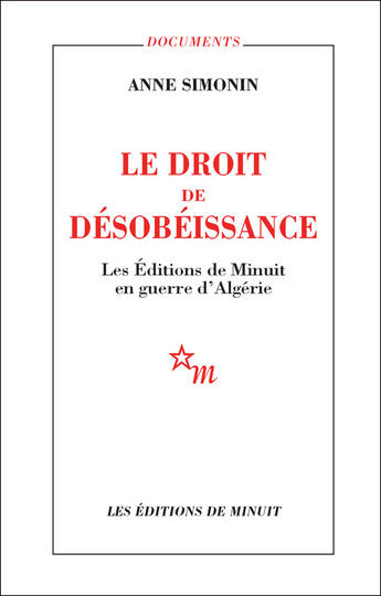 Couverture du livre « Le droit de désobéissance ; les éditions de minuit en guerre d'Algérie » de Anne Simonin aux éditions Minuit