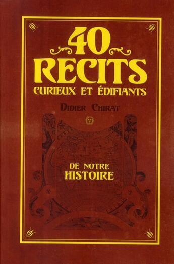 Couverture du livre « 40 récits curieux et édifiants de l'histoire du monde » de Didier Chirat aux éditions Grancher