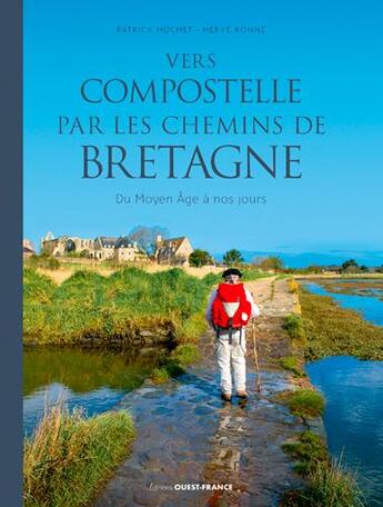 Couverture du livre « Vers Compostelle par les chemins de Bretagne ; du Moyen âge à nos jours » de Patrick Huchet et Rene Herve aux éditions Ouest France