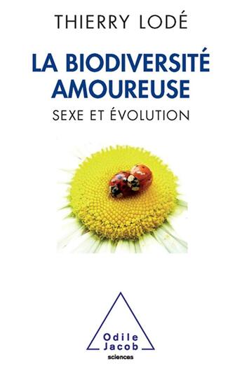 Couverture du livre « La biodiversité amoureuse ; sexe et évolution » de Thierry Lode aux éditions Odile Jacob