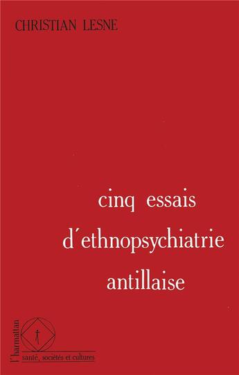 Couverture du livre « Cinq essais d'ethnopsychiatrie antillaise » de Lesne Christian aux éditions L'harmattan