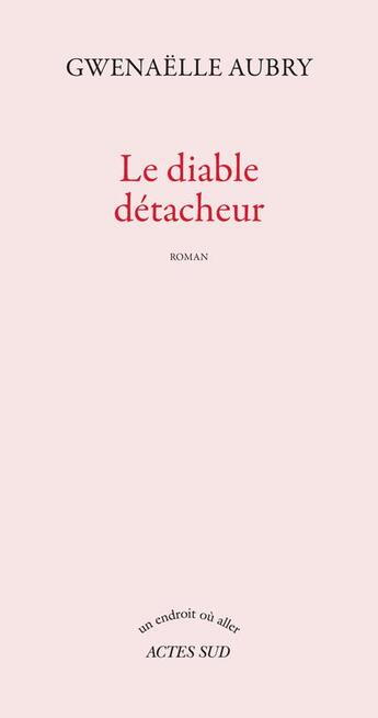 Couverture du livre « Le diable détacheur » de Gwenaelle Aubry aux éditions Actes Sud