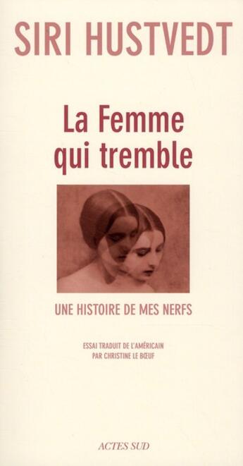 Couverture du livre « La femme qui tremble ; une histoire de mes nerfs » de Siri Hustvedt aux éditions Actes Sud