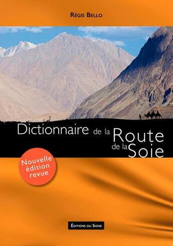 Couverture du livre « Dictionnaire de la route de la soie (édition 2017) » de Regis Bello aux éditions Signe