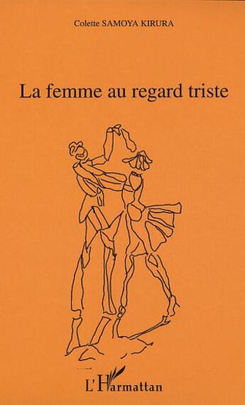 Couverture du livre « La femme au regard triste » de Colette Samoya-Kirura aux éditions L'harmattan