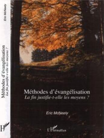 Couverture du livre « Méthodes d'évangélisation : La fin justifie-t-elle les moyens? » de Eric Mcneely aux éditions L'harmattan