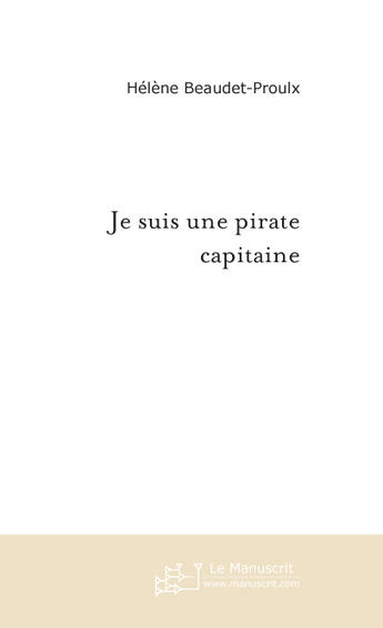 Couverture du livre « Je suis une pirate capitaine » de Beaudet-Proulx H. aux éditions Le Manuscrit