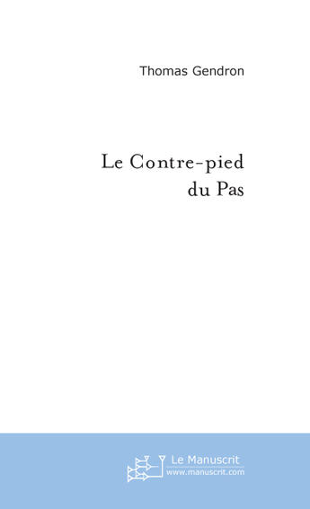 Couverture du livre « Le Contre-Pied Du Pas » de Gendron Thomas aux éditions Le Manuscrit