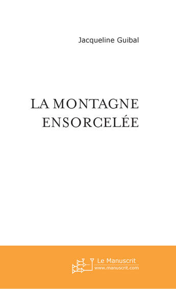 Couverture du livre « La montagne ensorcelée » de Jacqueline Guibal aux éditions Le Manuscrit